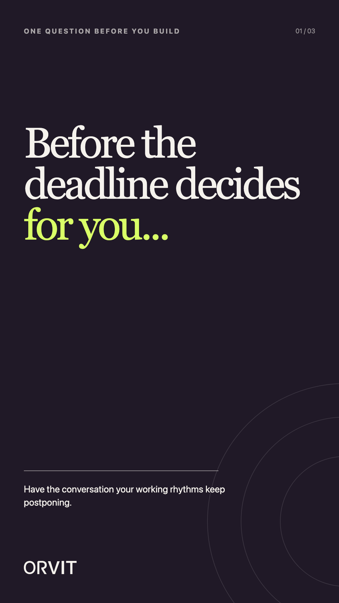 One question before you build — have the conversation your working rhythms keep postponing